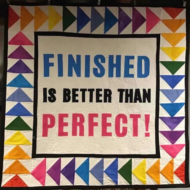 Finished Is Better Than Perfect